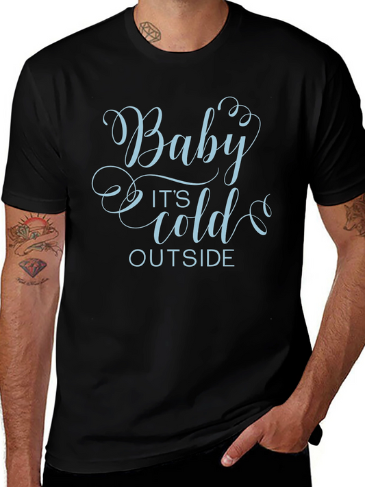 Baby Its Cold Outside Graphic T-Shirt