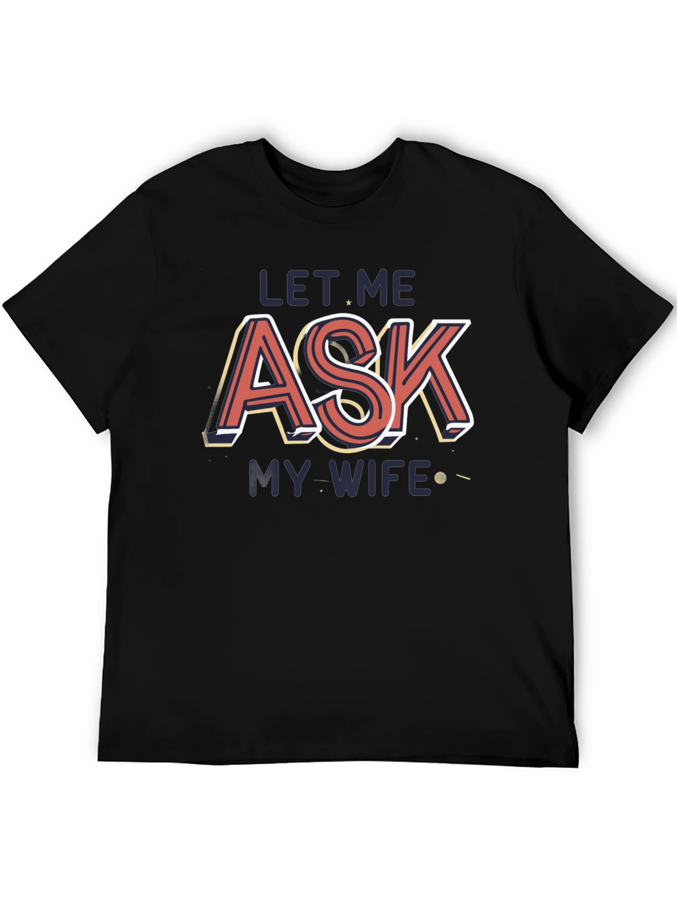 Let Me Ask My Wife T-Shirt Novelty Graphic Tee