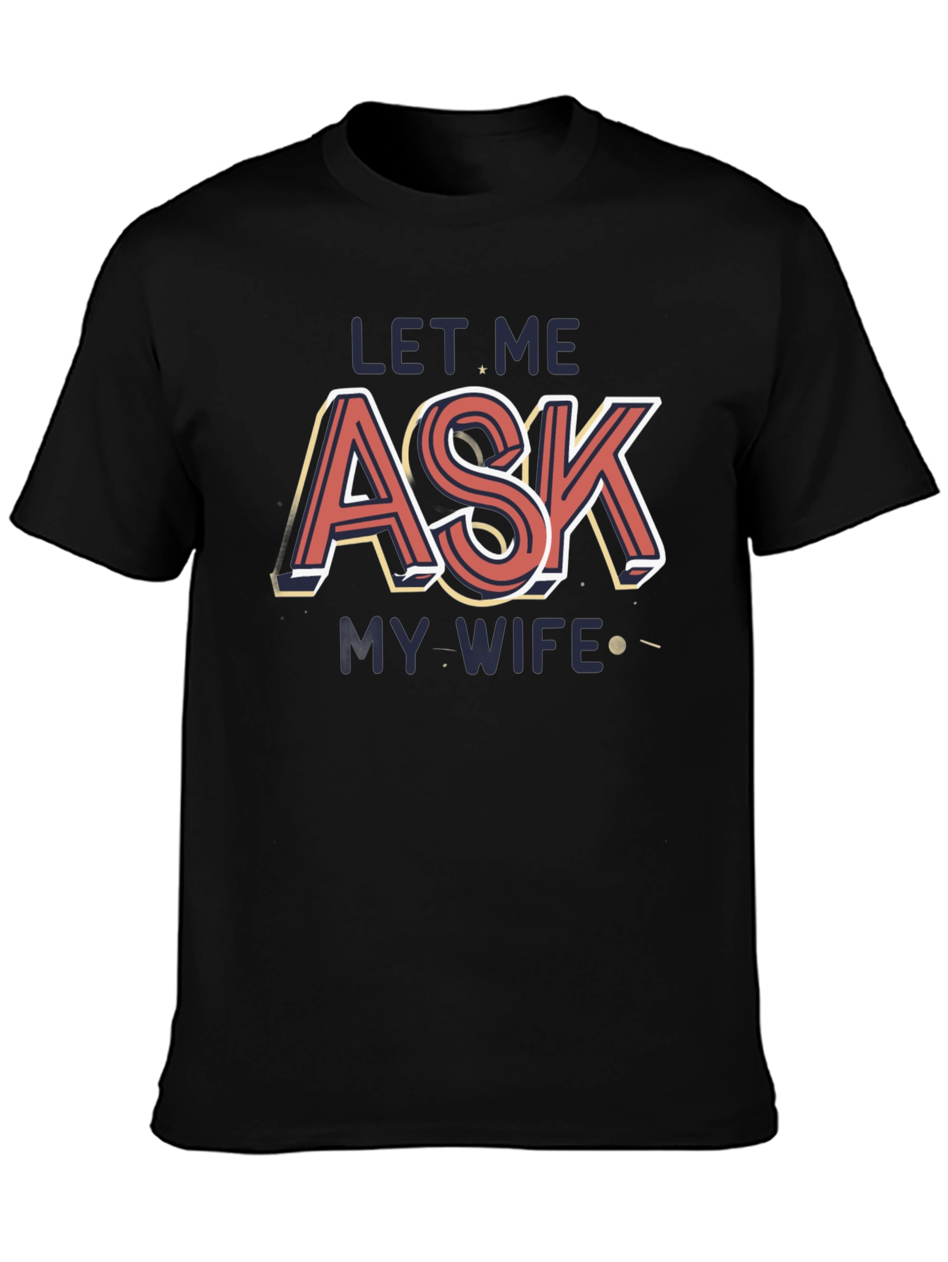 Let Me Ask My Wife T-Shirt Novelty Graphic Tee