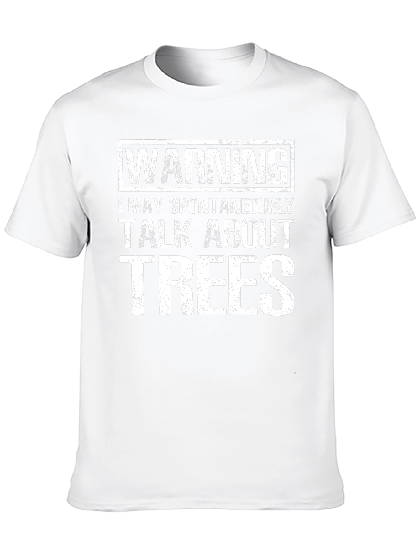Warning: I May Spontaneously Talk About Trees T-Shirt
