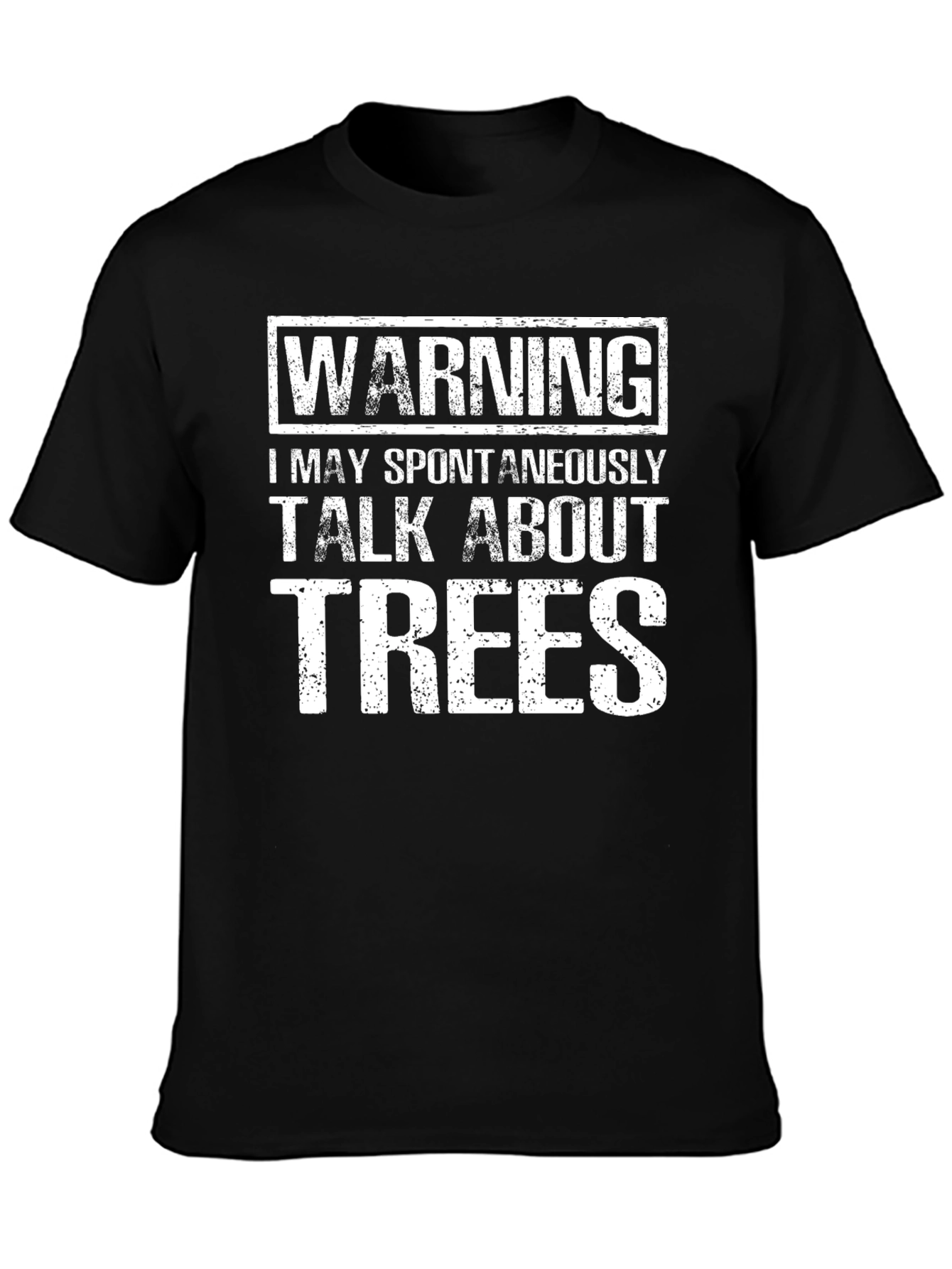 Warning: I May Spontaneously Talk About Trees T-Shirt