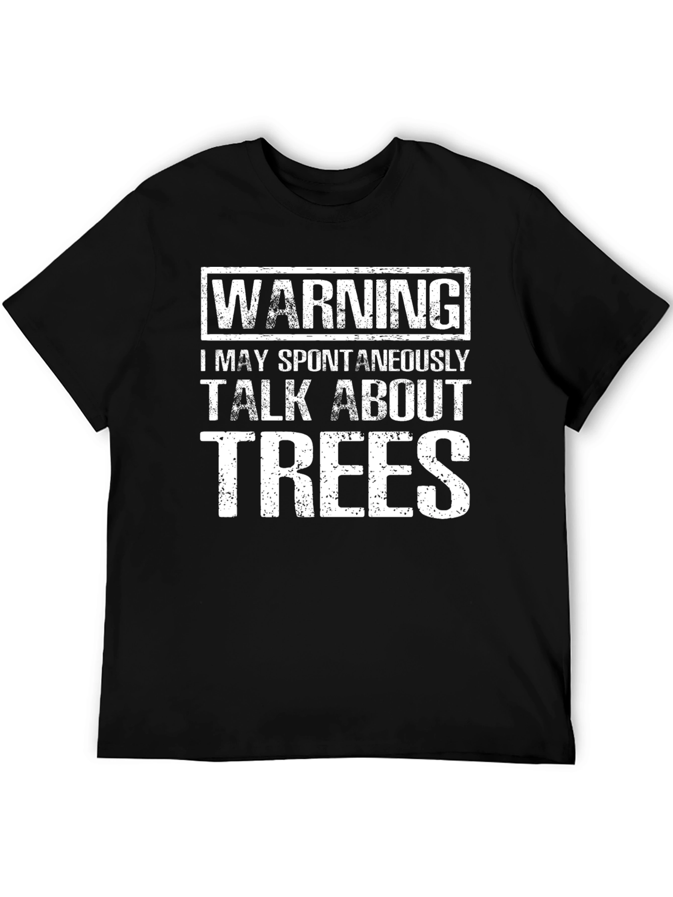 Warning: I May Spontaneously Talk About Trees T-Shirt