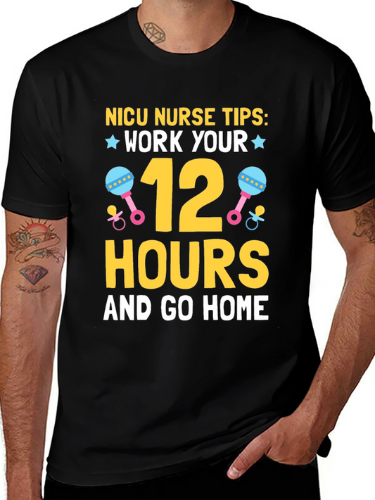 NICU Nurse Tips T-Shirt: Work Your 12 Hours & Go Home