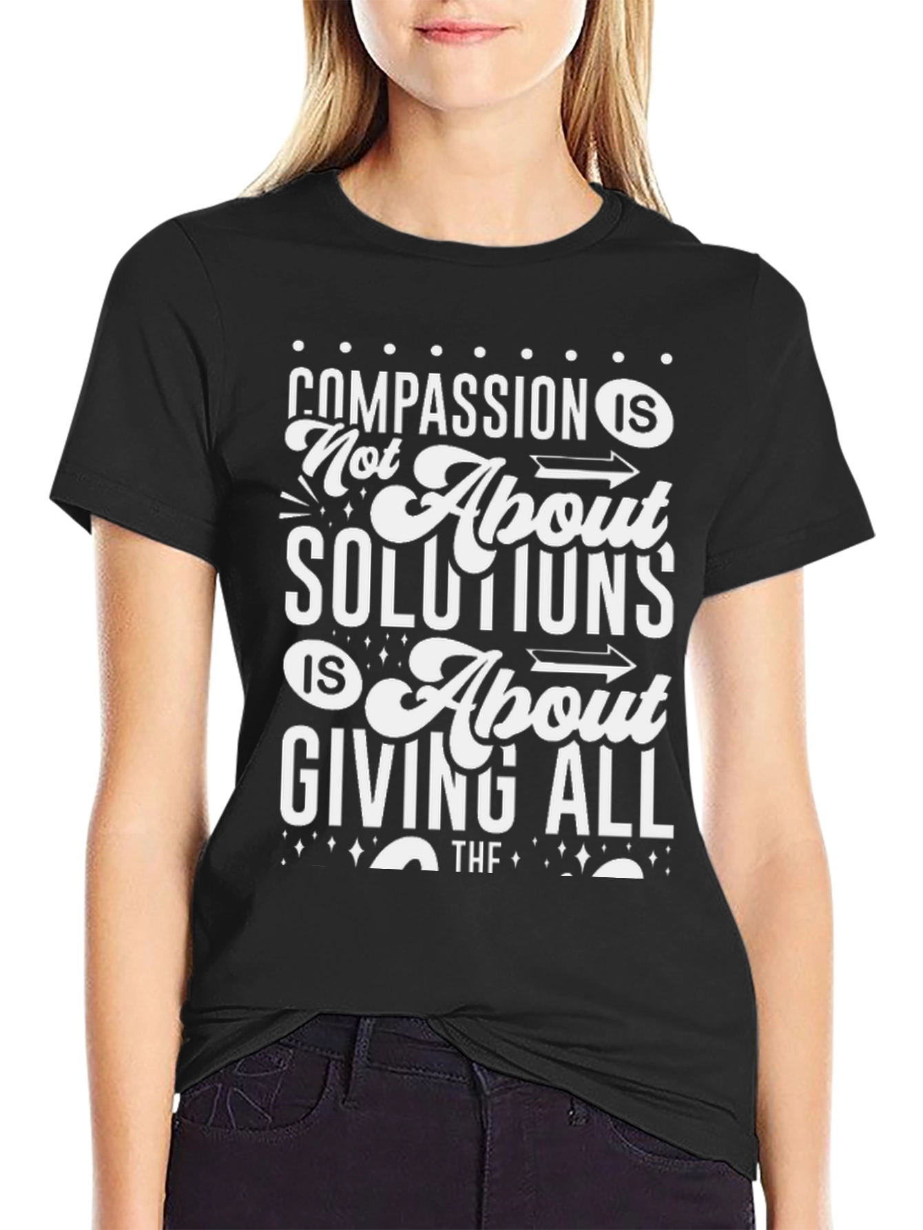 Compassion T-Shirt: Not About Solutions Giving All