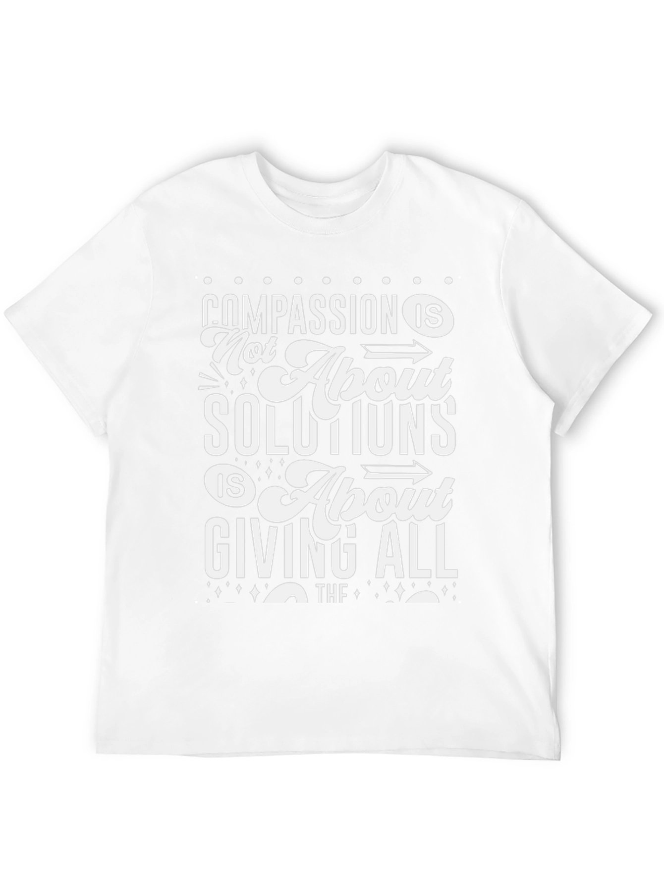 Compassion T-Shirt: Not About Solutions Giving All