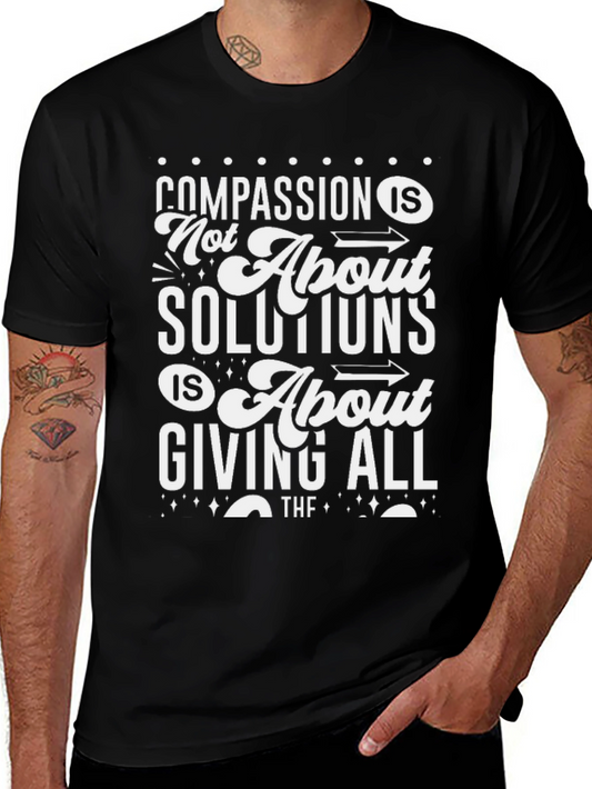 Compassion T-Shirt: Not About Solutions Giving All