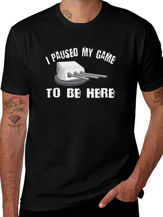 I Paused My Game T-Shirt - Gamer Novelty Tee