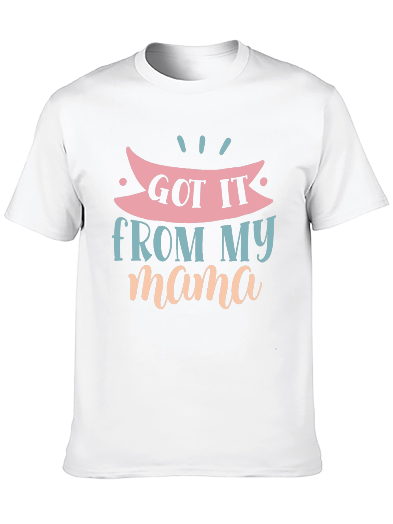 Got It From My Mama Graphic T-Shirt