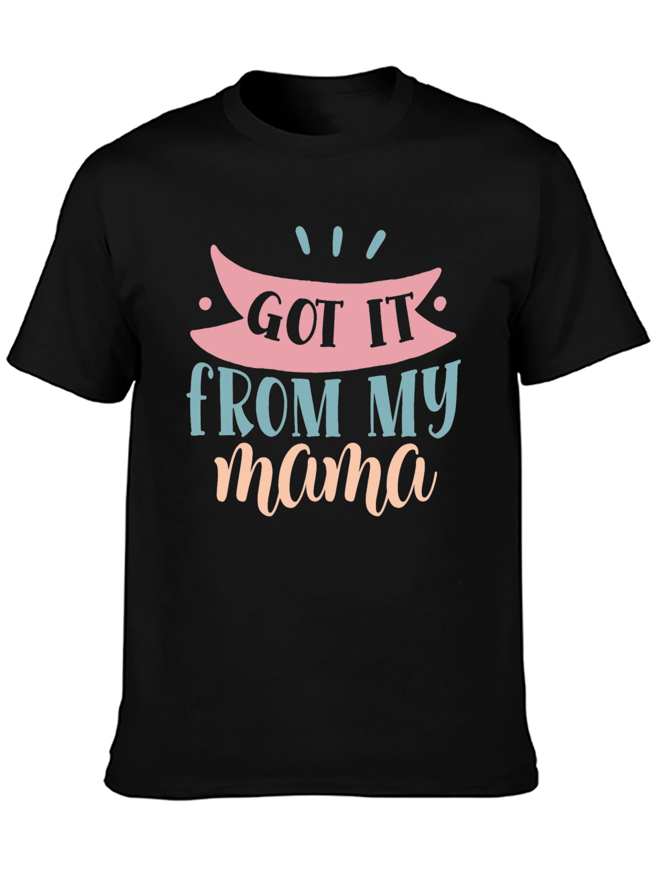 Got It From My Mama Graphic T-Shirt