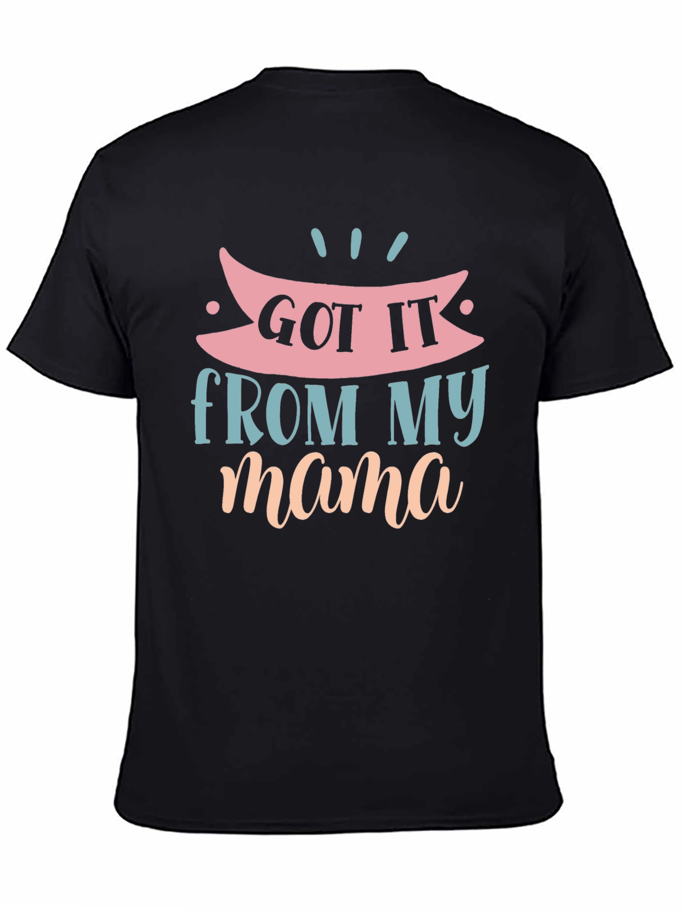 Got It From My Mama Graphic T-Shirt