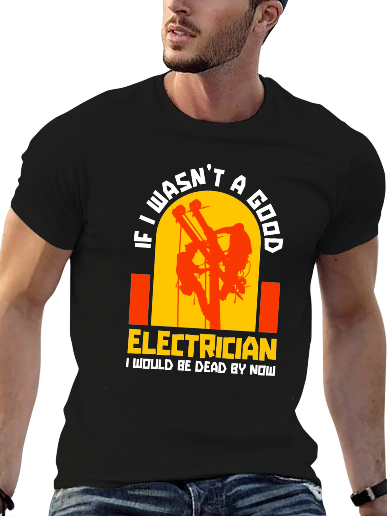 Electrician T-Shirt: If I wasnt A Good...