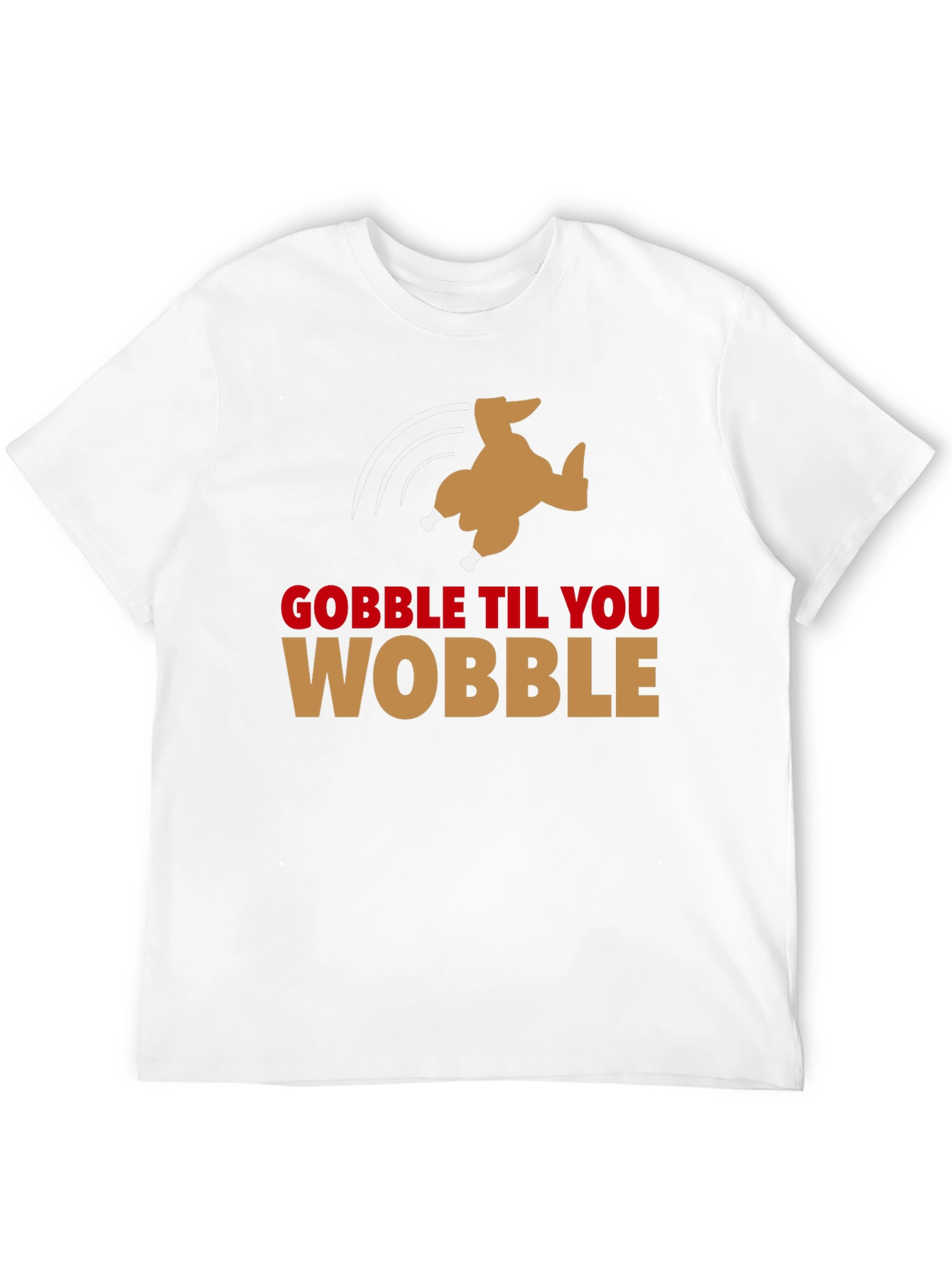 Gobble Til You Wobble Turkey T-Shirt