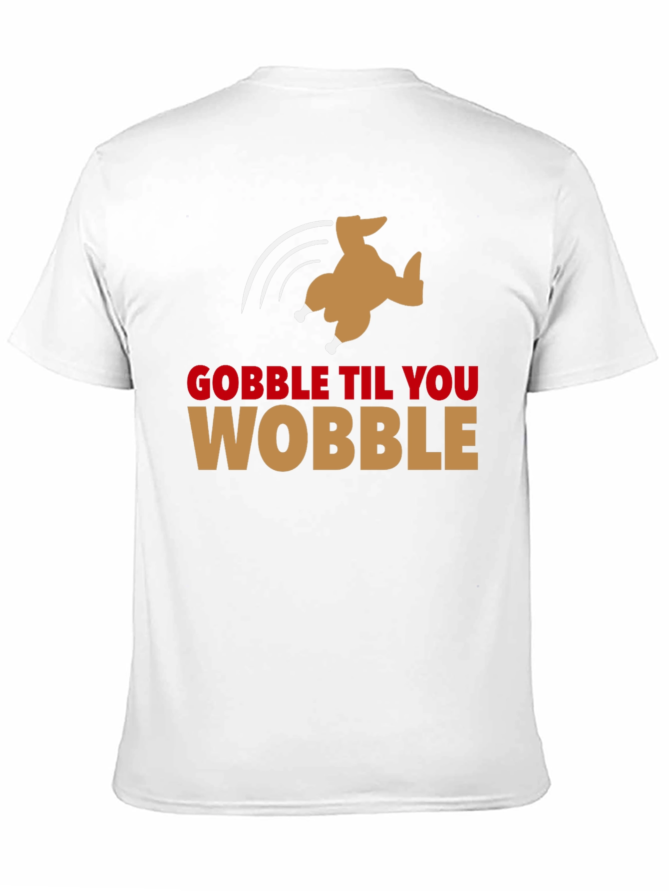 Gobble Til You Wobble Turkey T-Shirt