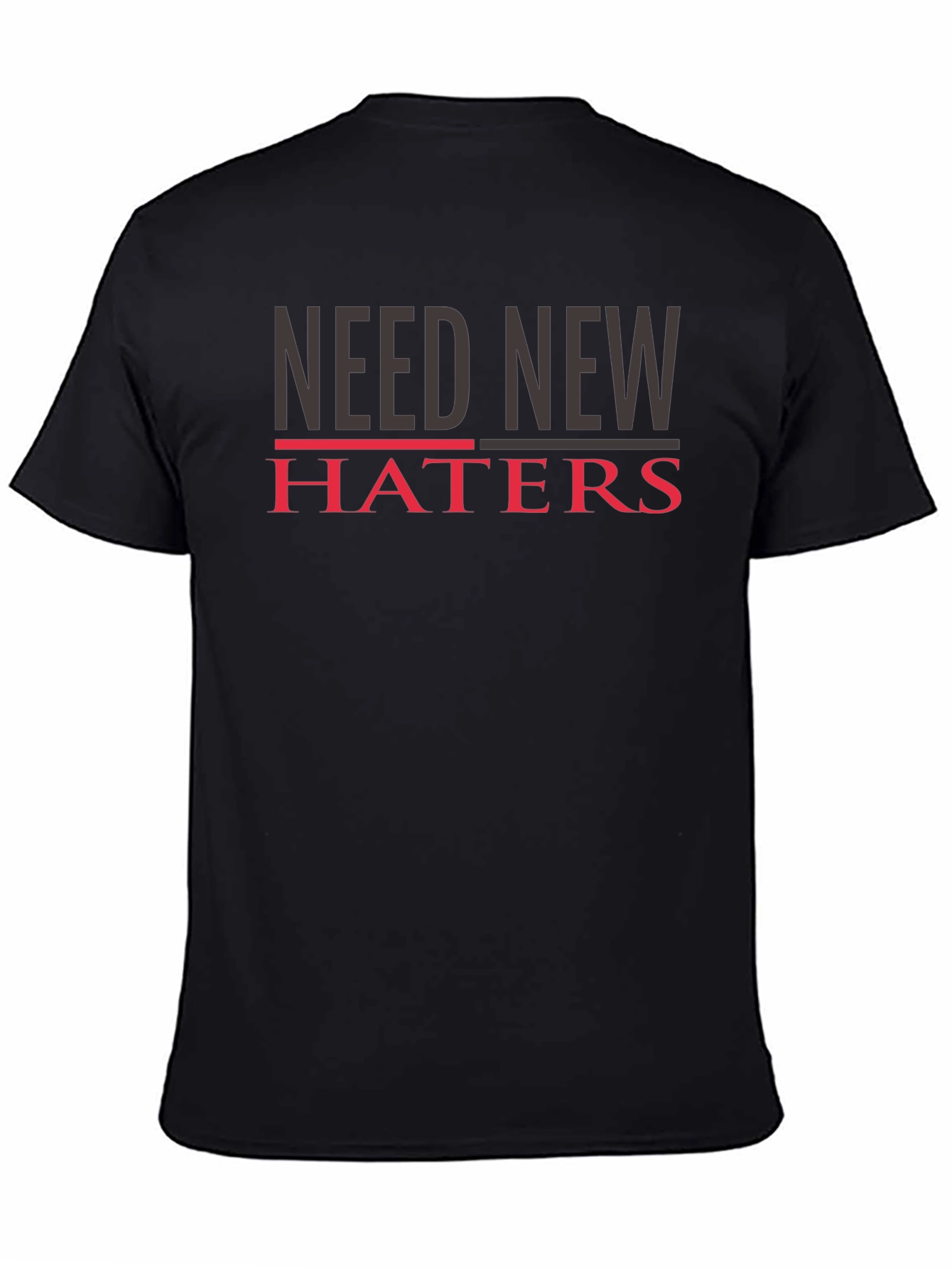 Need New Haters T-Shirt - Funny Slogan Tee