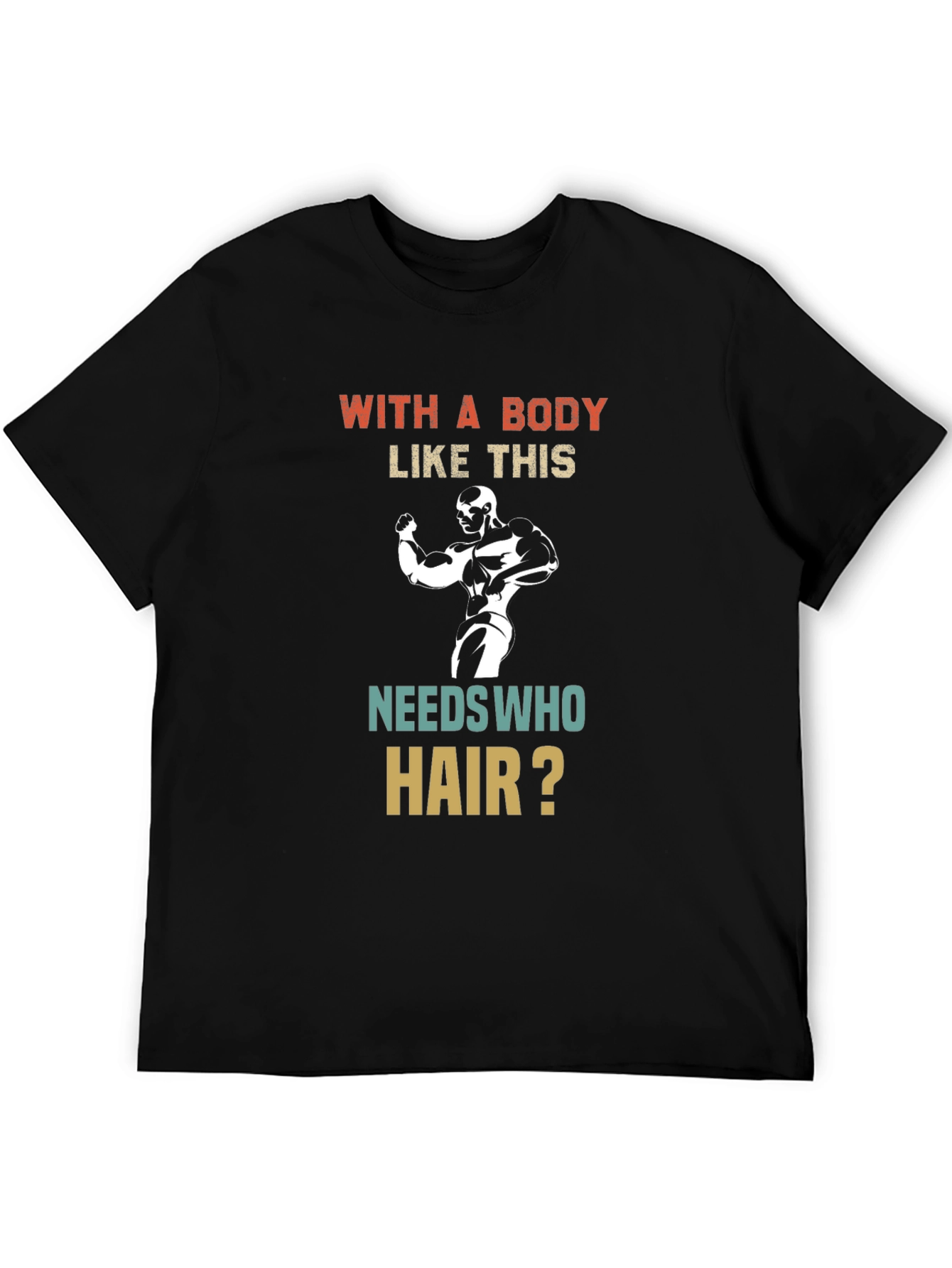 Funny Bodybuilder T-Shirt - Who Needs Hair?