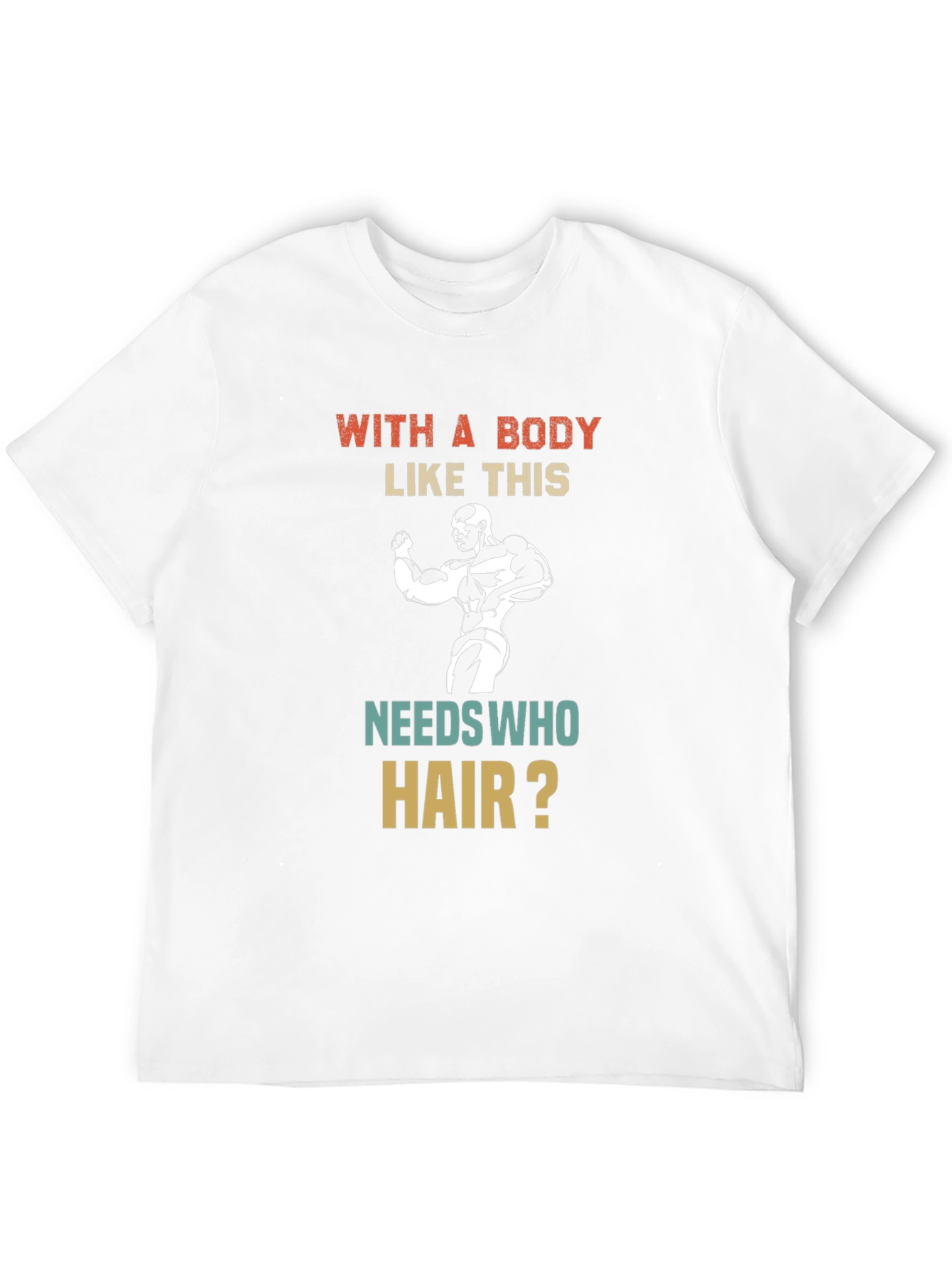Funny Bodybuilder T-Shirt - Who Needs Hair?