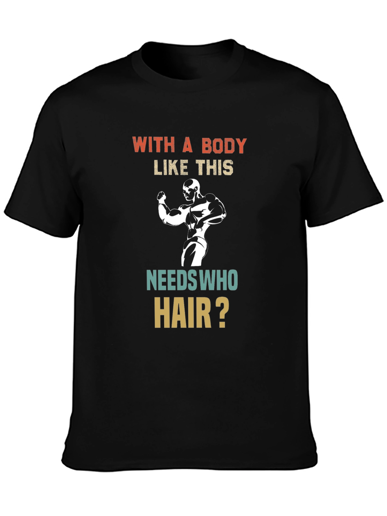 Funny Bodybuilder T-Shirt - Who Needs Hair?