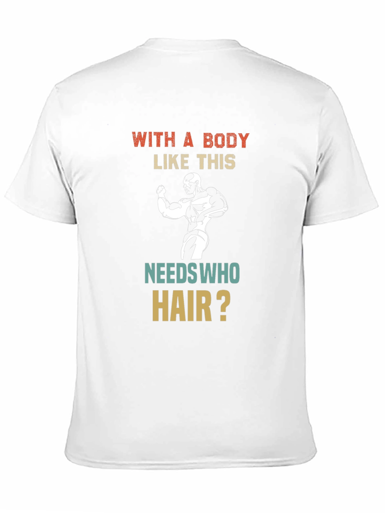 Funny Bodybuilder T-Shirt - Who Needs Hair?