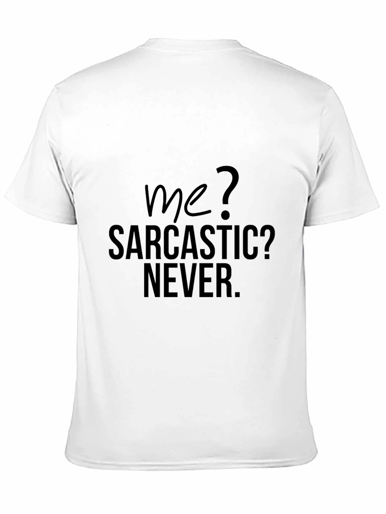 Sarcastic Humor T-Shirt - Me? Sarcastic? Never.