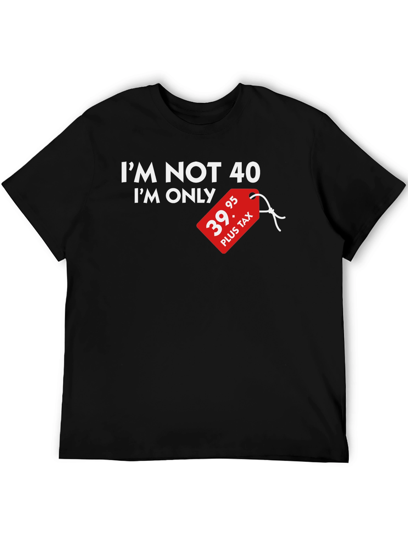 Funny 39.95 Plus Tax 40th Birthday T-Shirt