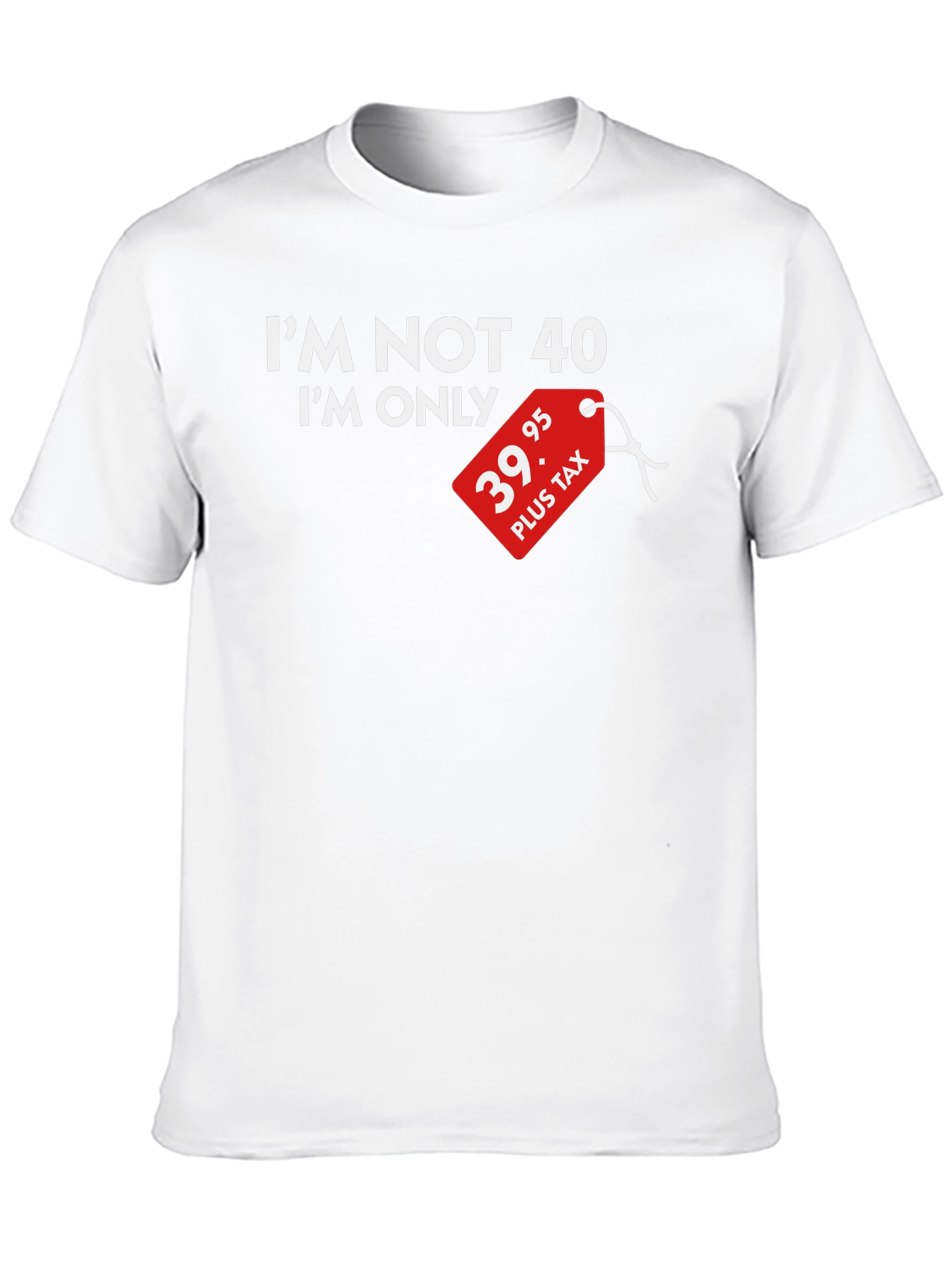 Funny 39.95 Plus Tax 40th Birthday T-Shirt