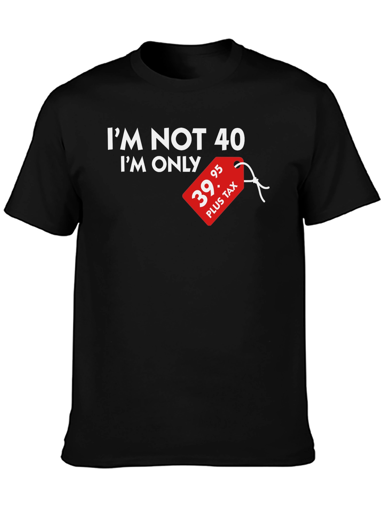 Funny 39.95 Plus Tax 40th Birthday T-Shirt