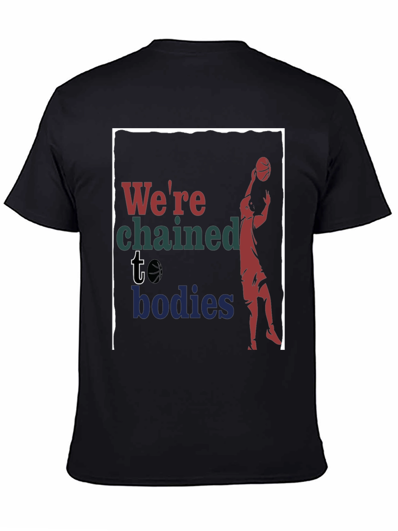 Were Chained to Bodies Graphic T-Shirt