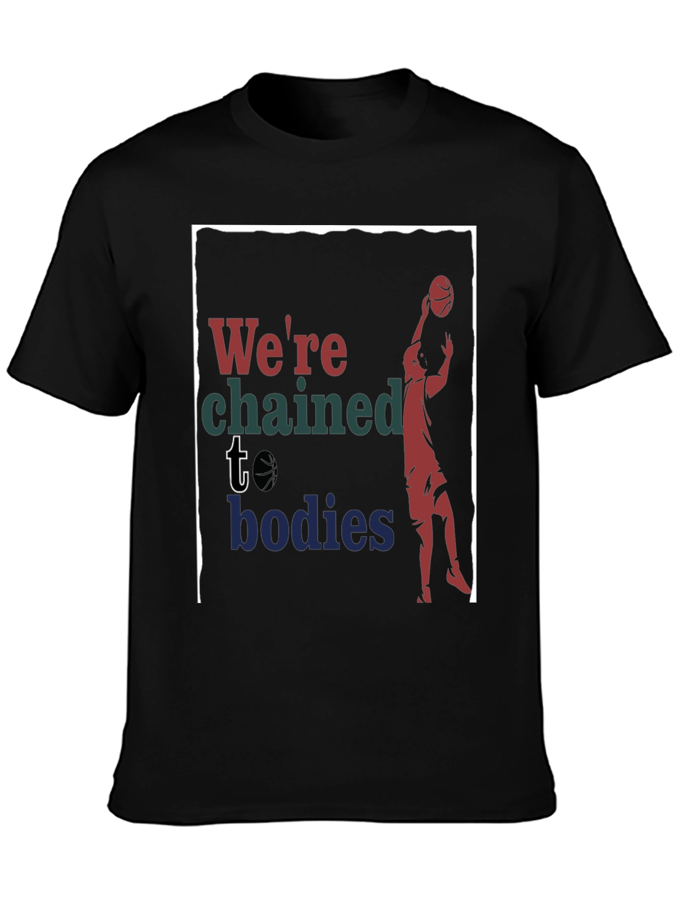 Were Chained to Bodies Graphic T-Shirt