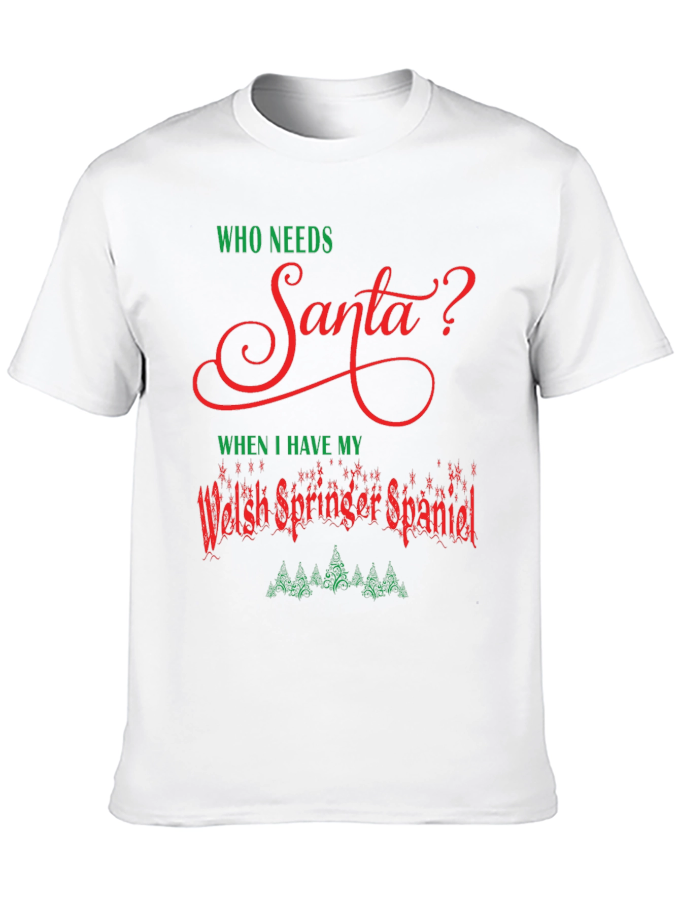 Who Needs Santa? Welsh Springer Spaniel Christmas T-Shirt