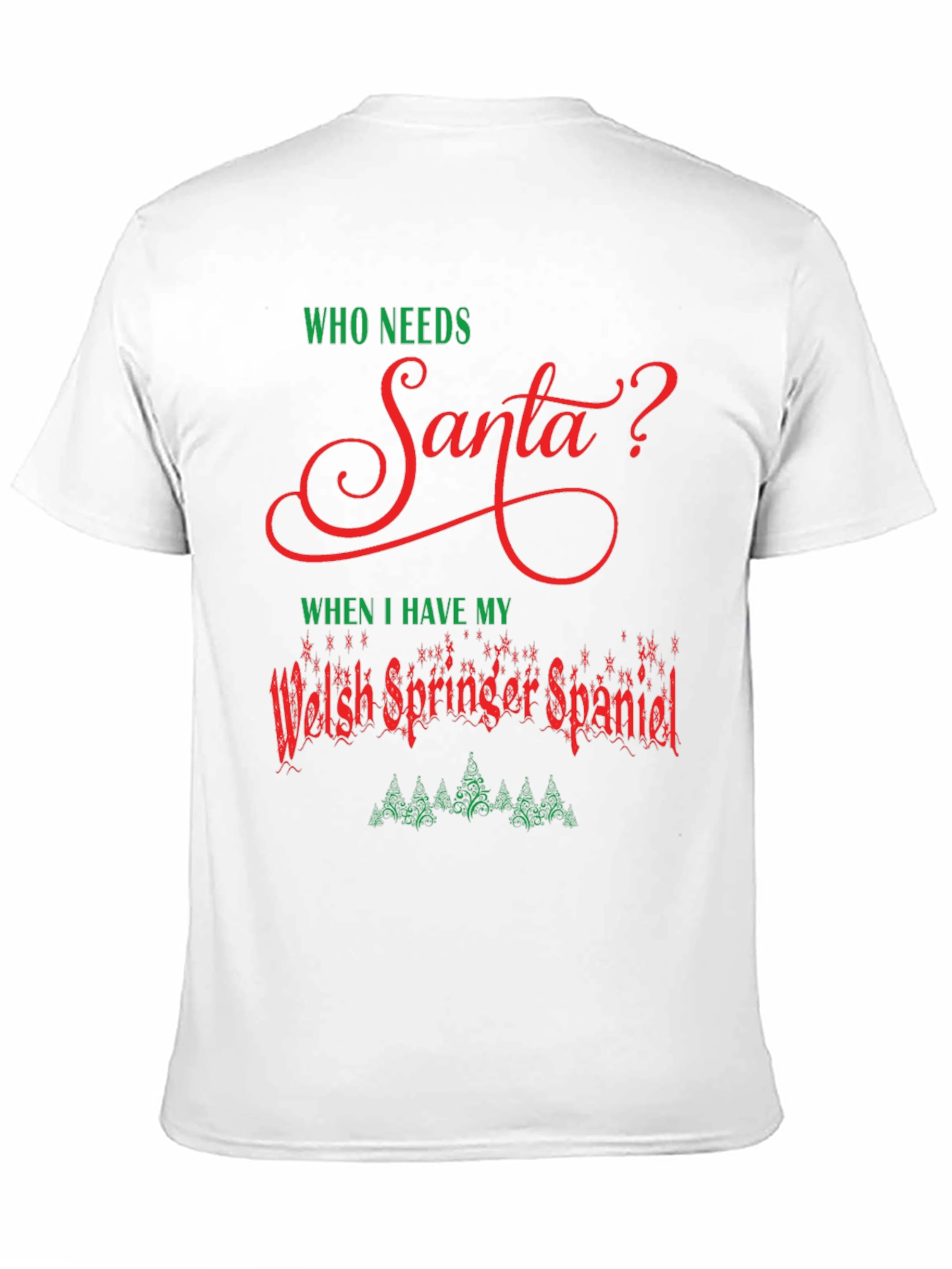 Who Needs Santa? Welsh Springer Spaniel Christmas T-Shirt