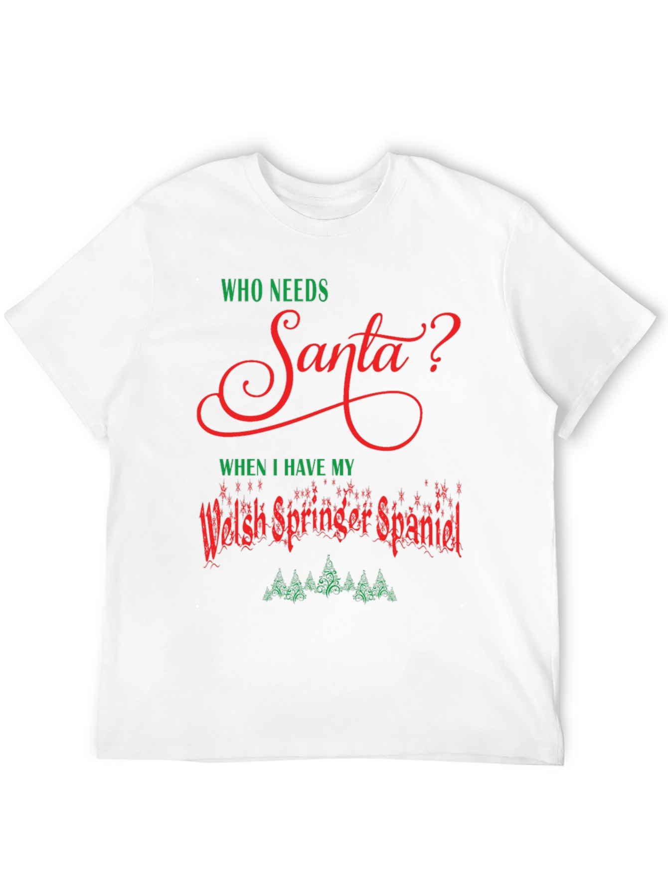 Who Needs Santa? Welsh Springer Spaniel Christmas T-Shirt