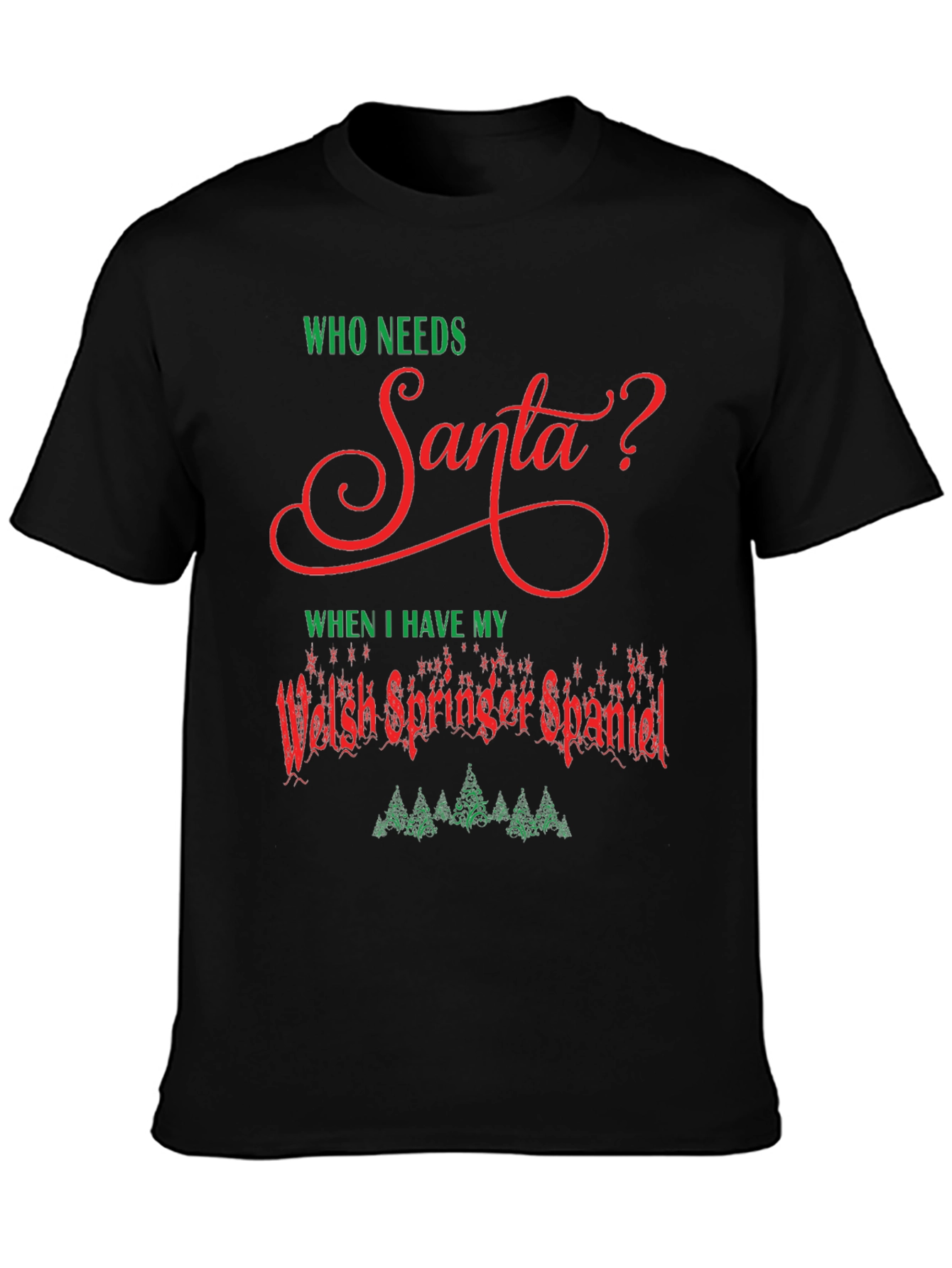 Who Needs Santa? Welsh Springer Spaniel Christmas T-Shirt