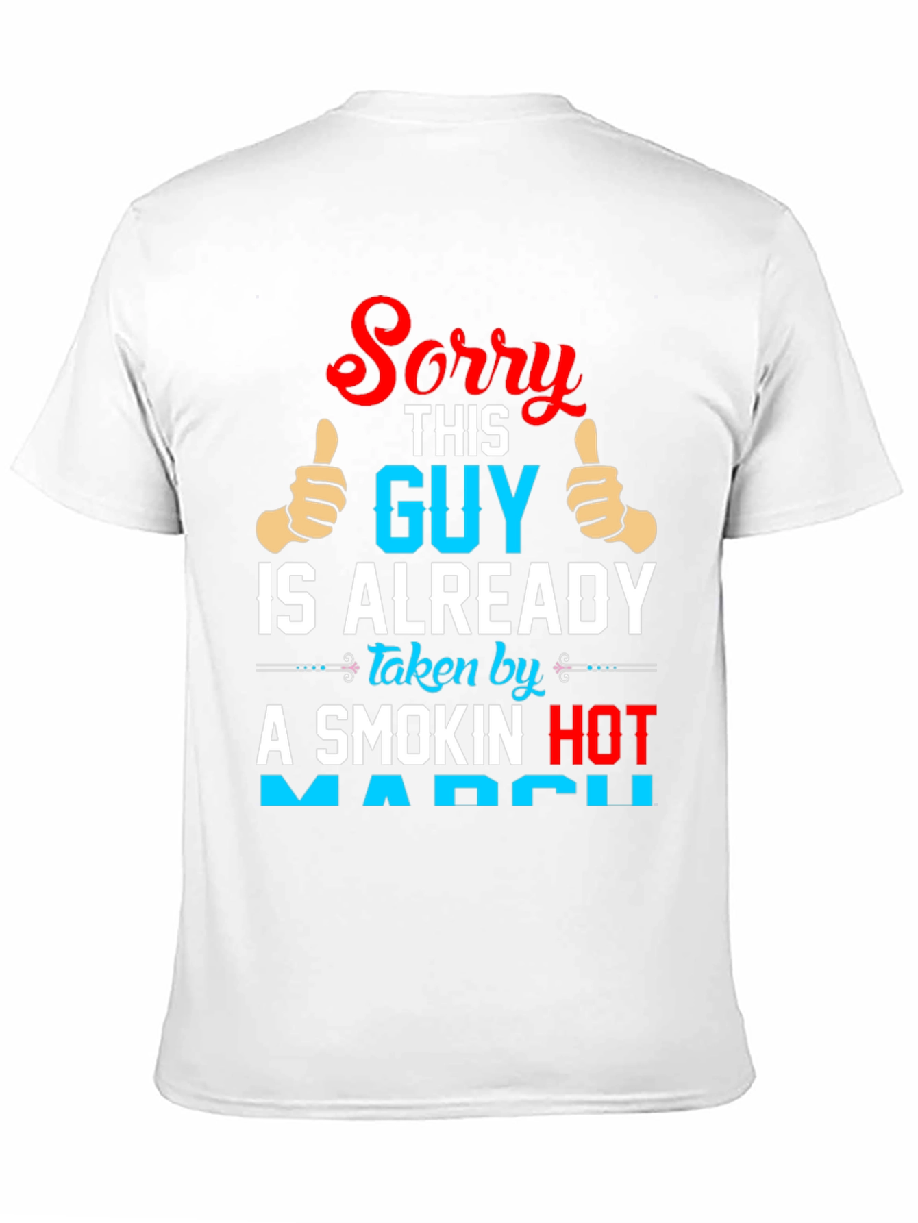Sorry Guy Taken by Smokin Hot March T-Shirt