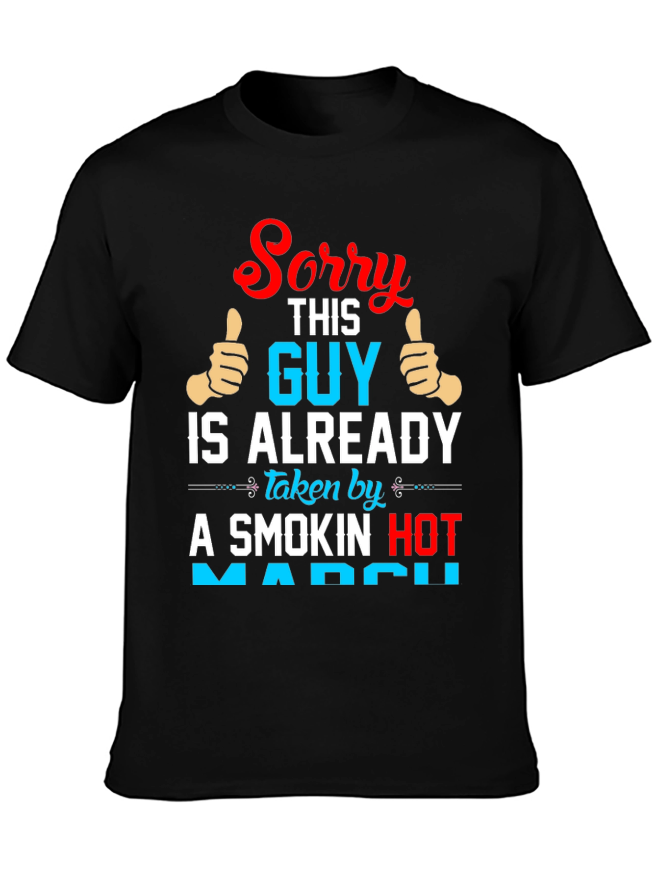 Sorry Guy Taken by Smokin Hot March T-Shirt