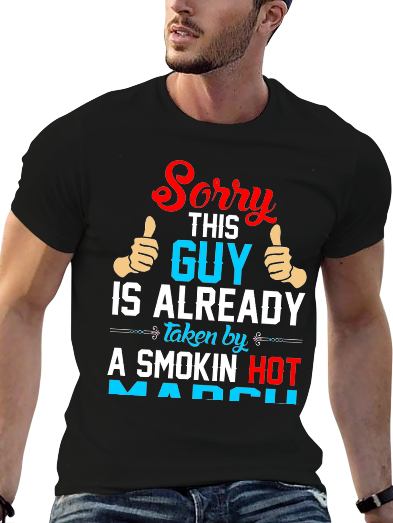 Sorry Guy Taken by Smokin Hot March T-Shirt