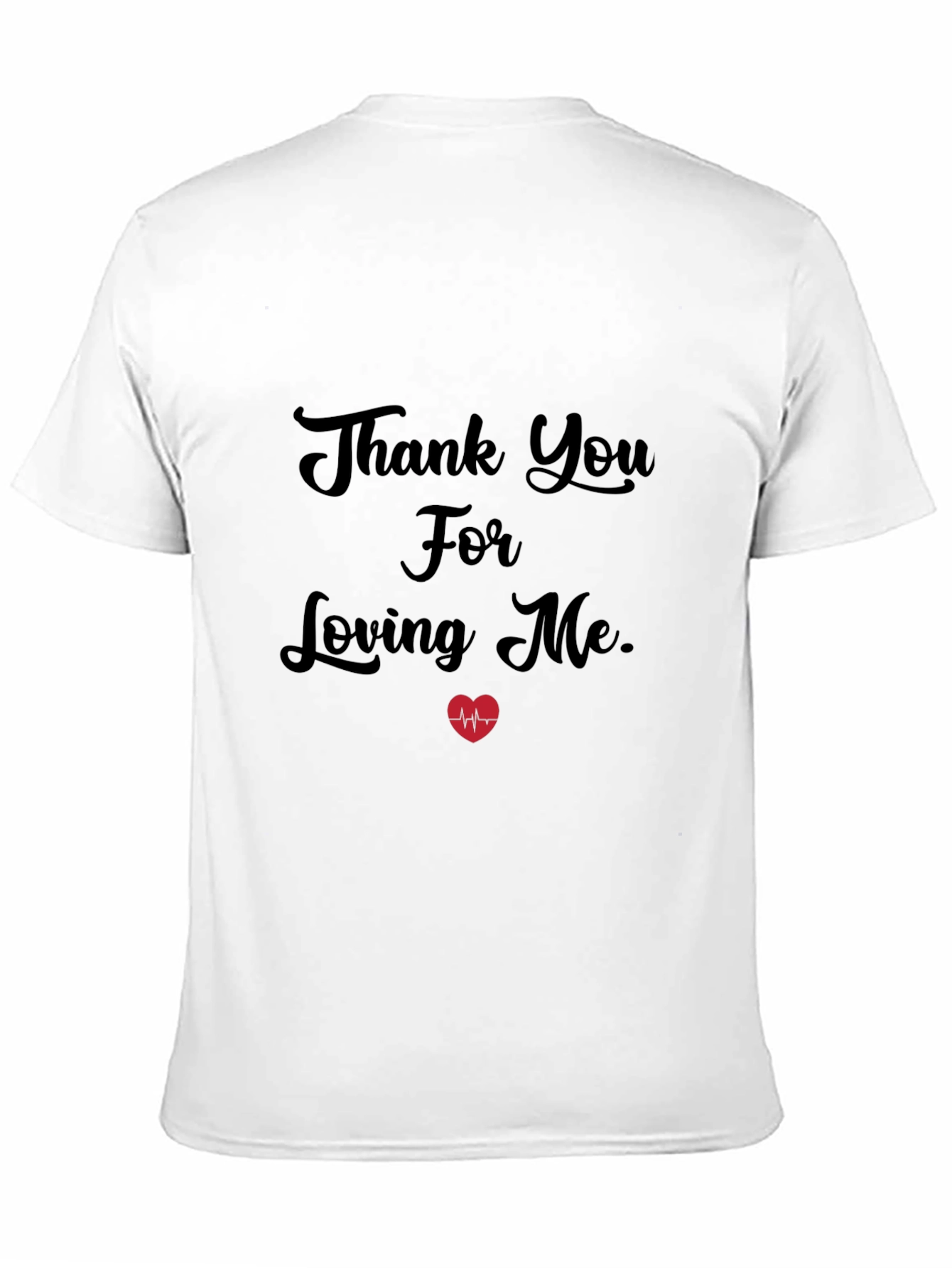 Thank You For Loving Me - Graphic Tee