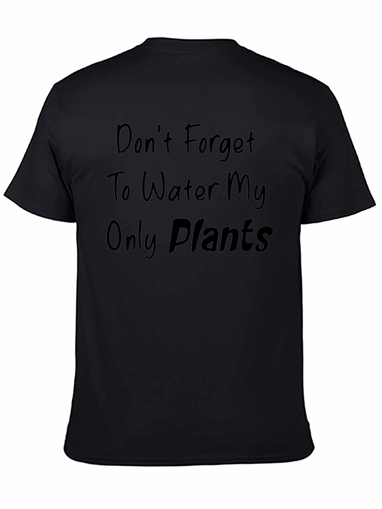 Dont Forget to Water My Only Plants T-Shirt