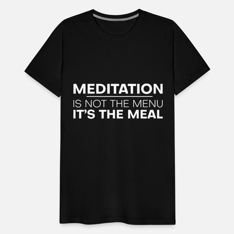 Meditation Is Not The Menu, It's The Meal