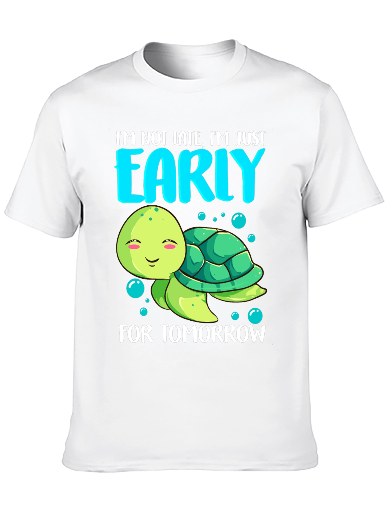 Funny Turtle T-Shirt: Im Early For Tomorrow