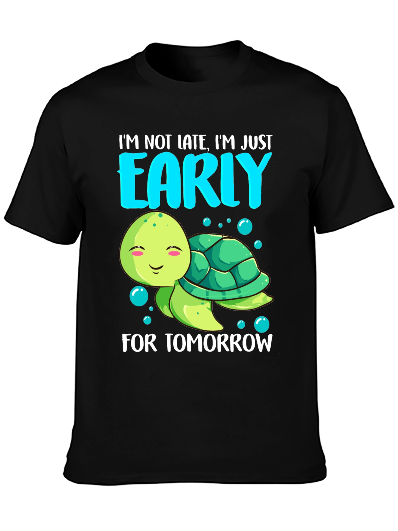 Funny Turtle T-Shirt: Im Early For Tomorrow