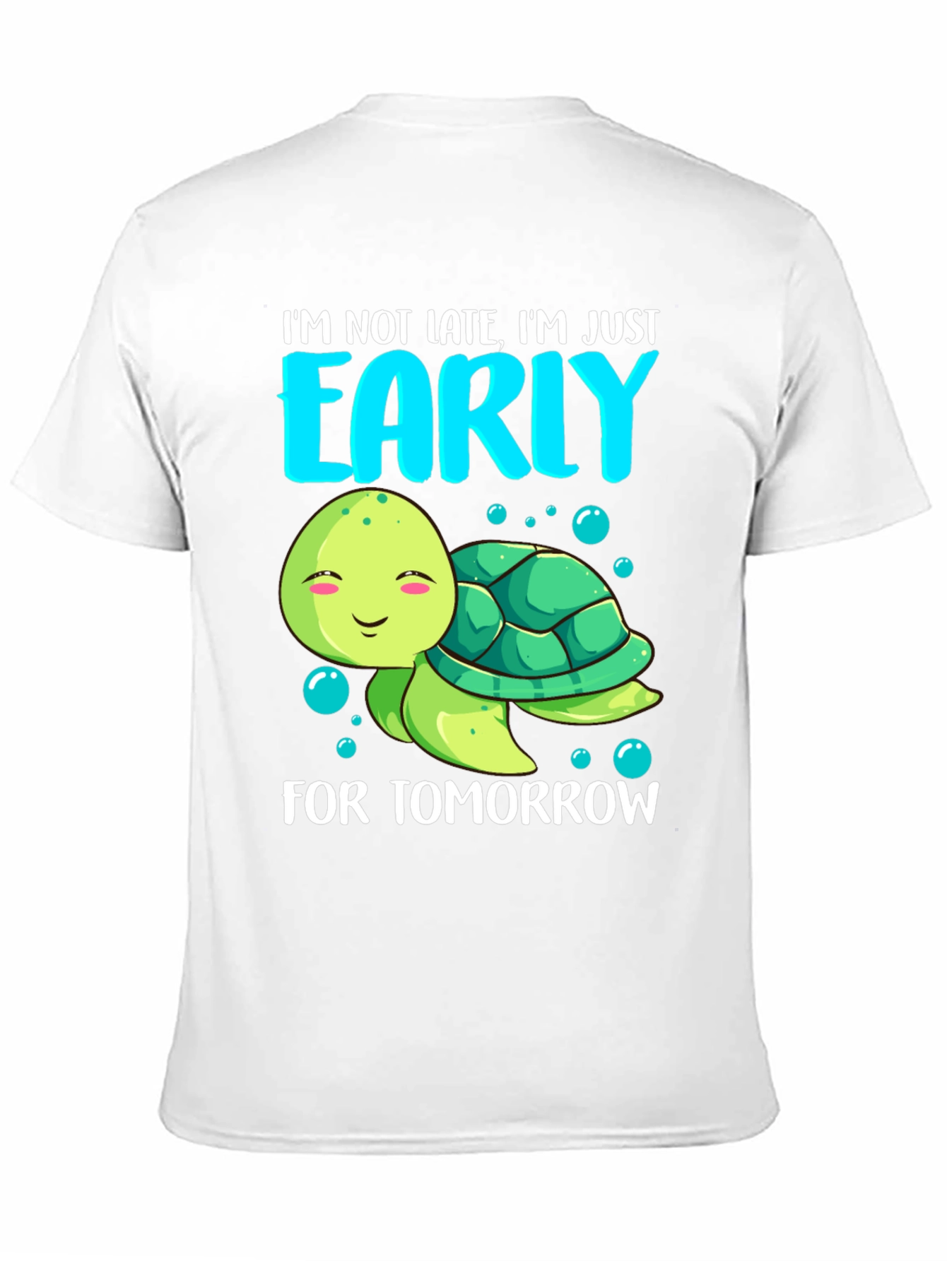 Funny Turtle T-Shirt: Im Early For Tomorrow