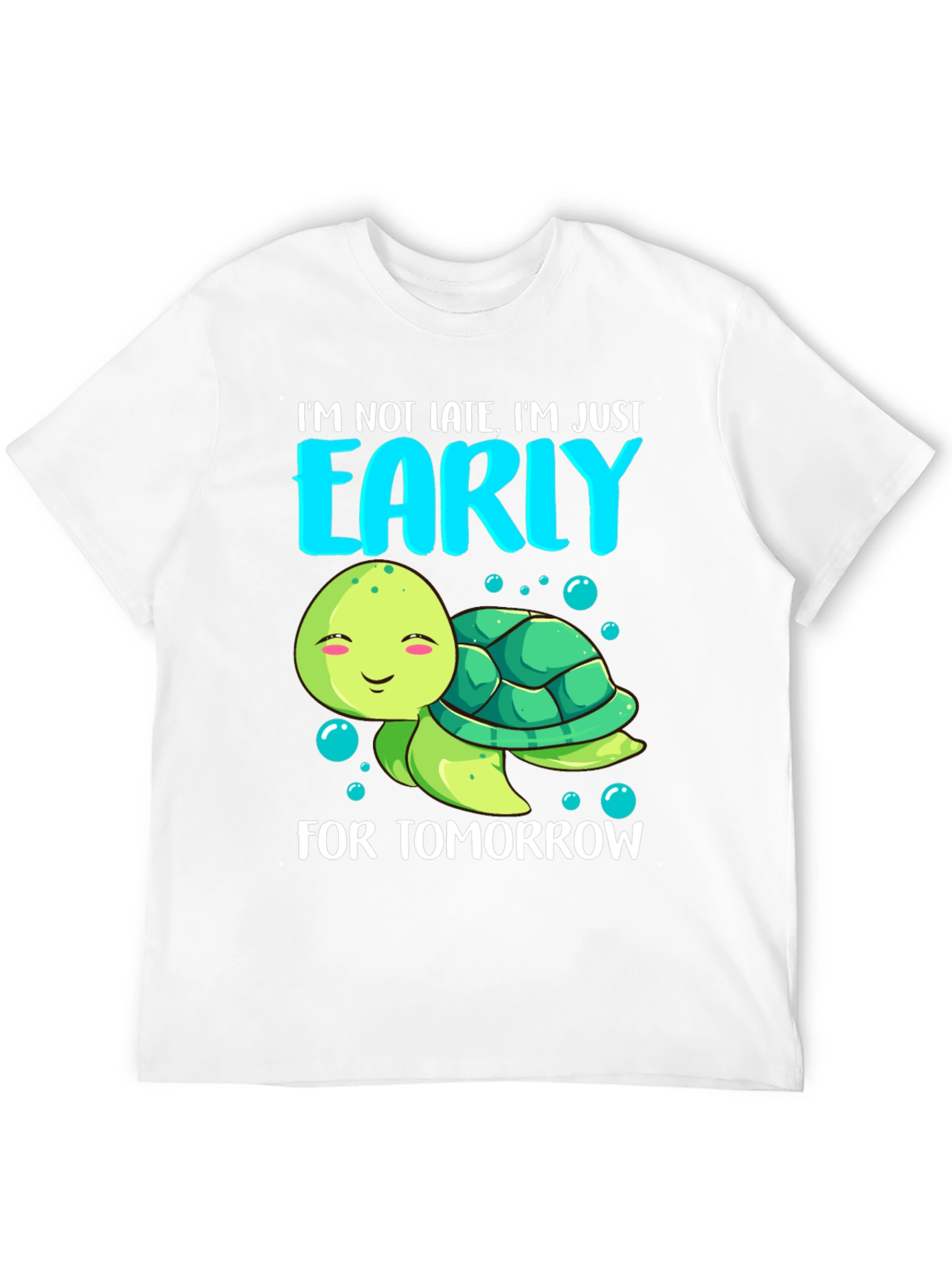 Funny Turtle T-Shirt: Im Early For Tomorrow