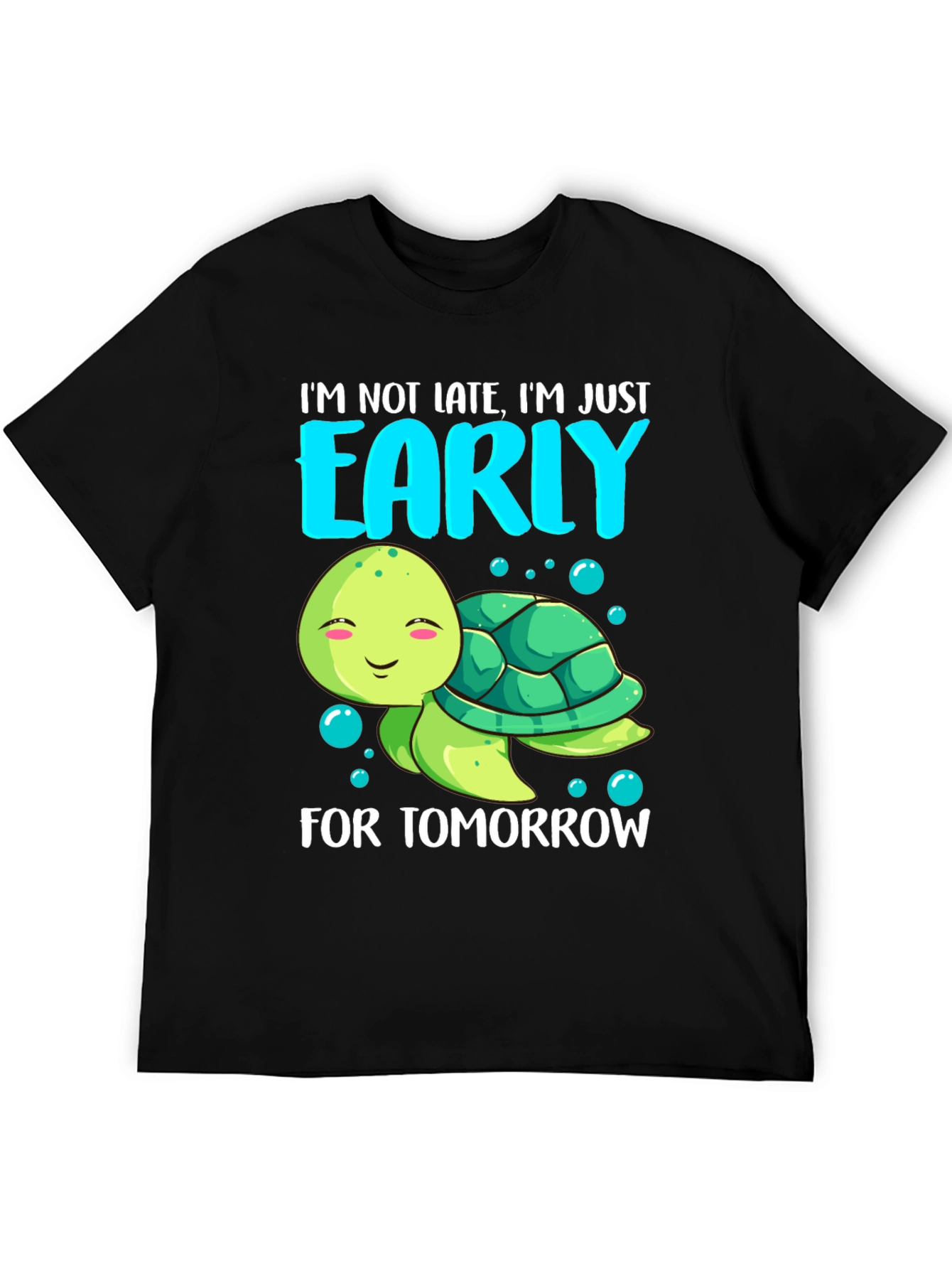 Funny Turtle T-Shirt: Im Early For Tomorrow