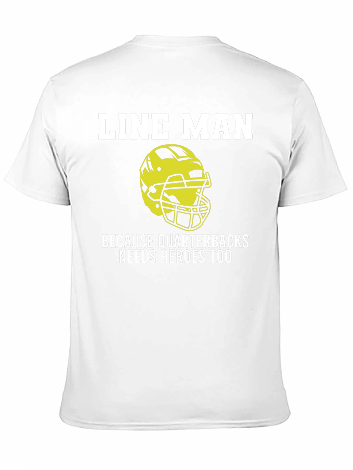 Line Man T-Shirt: Quarterbacks Need Heroes Too!