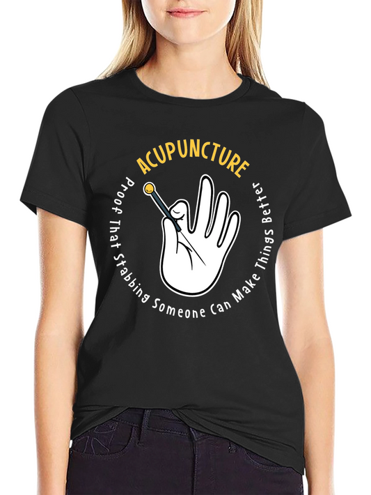 Acupuncture T-Shirt: Stabbing Makes Things Better!