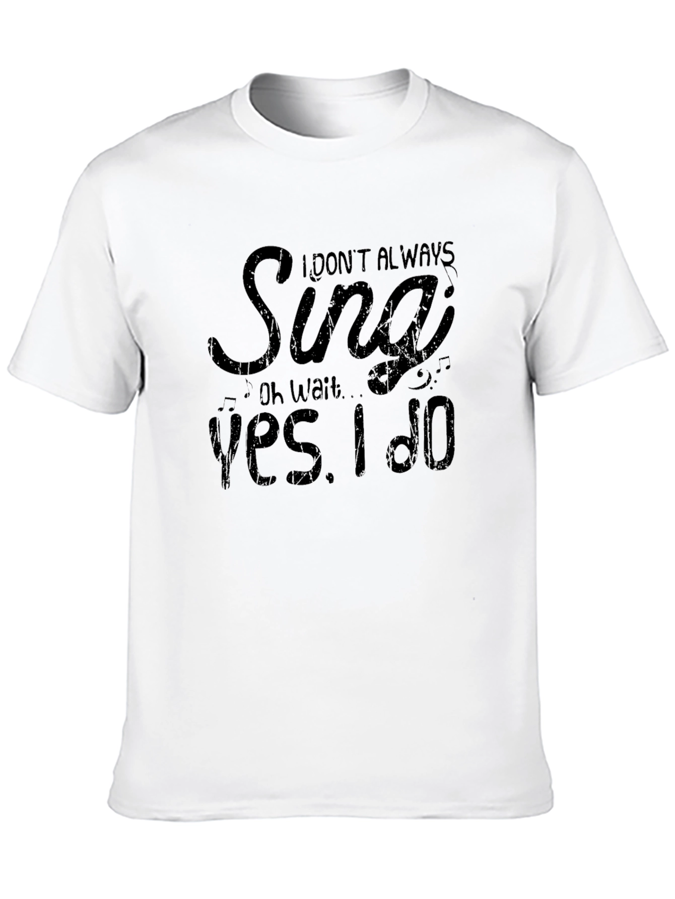 I Dont Always Sing T-Shirt