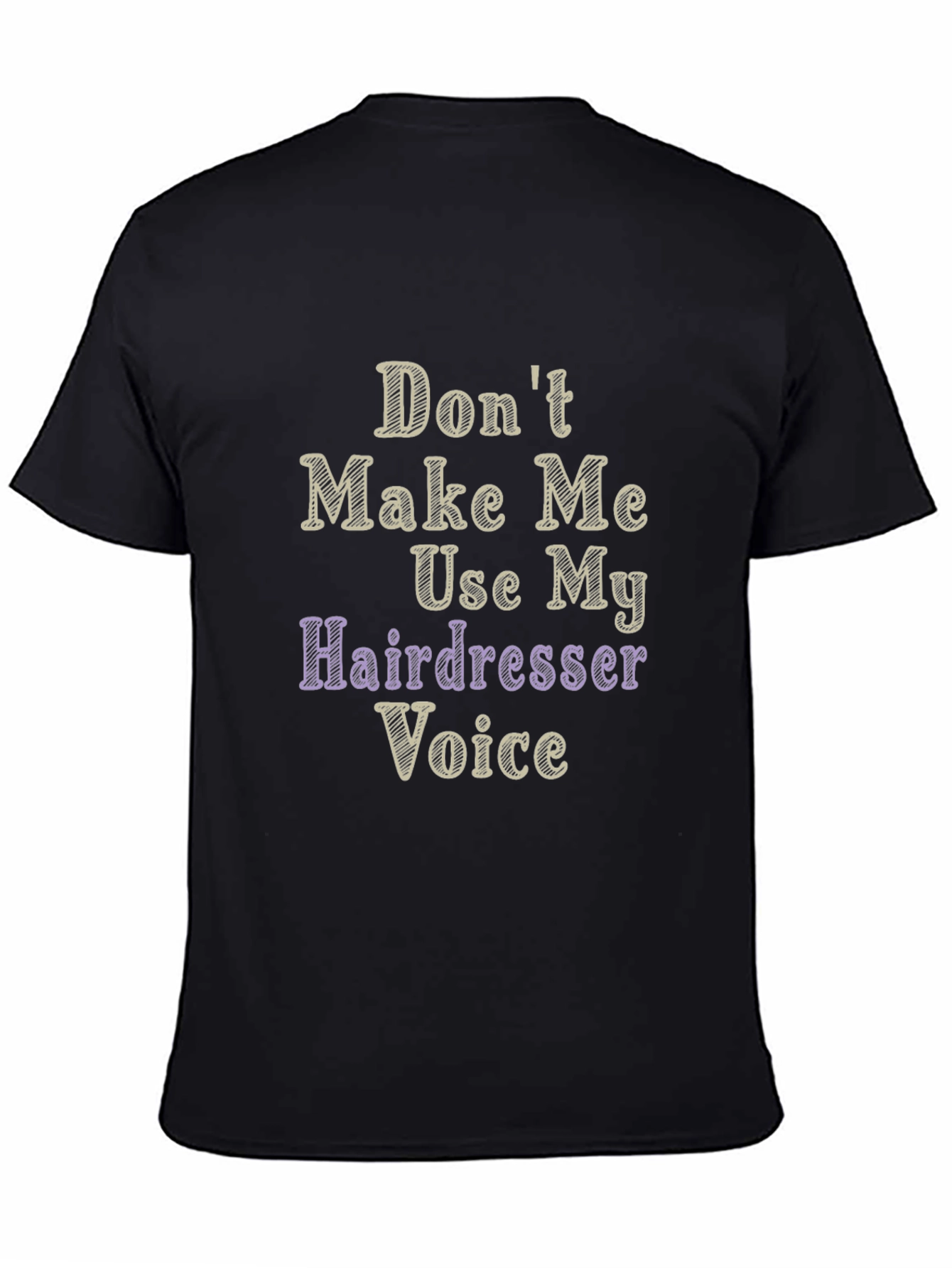 Dont Make Me Use My Hairdresser Voice Graphic T-Shirt