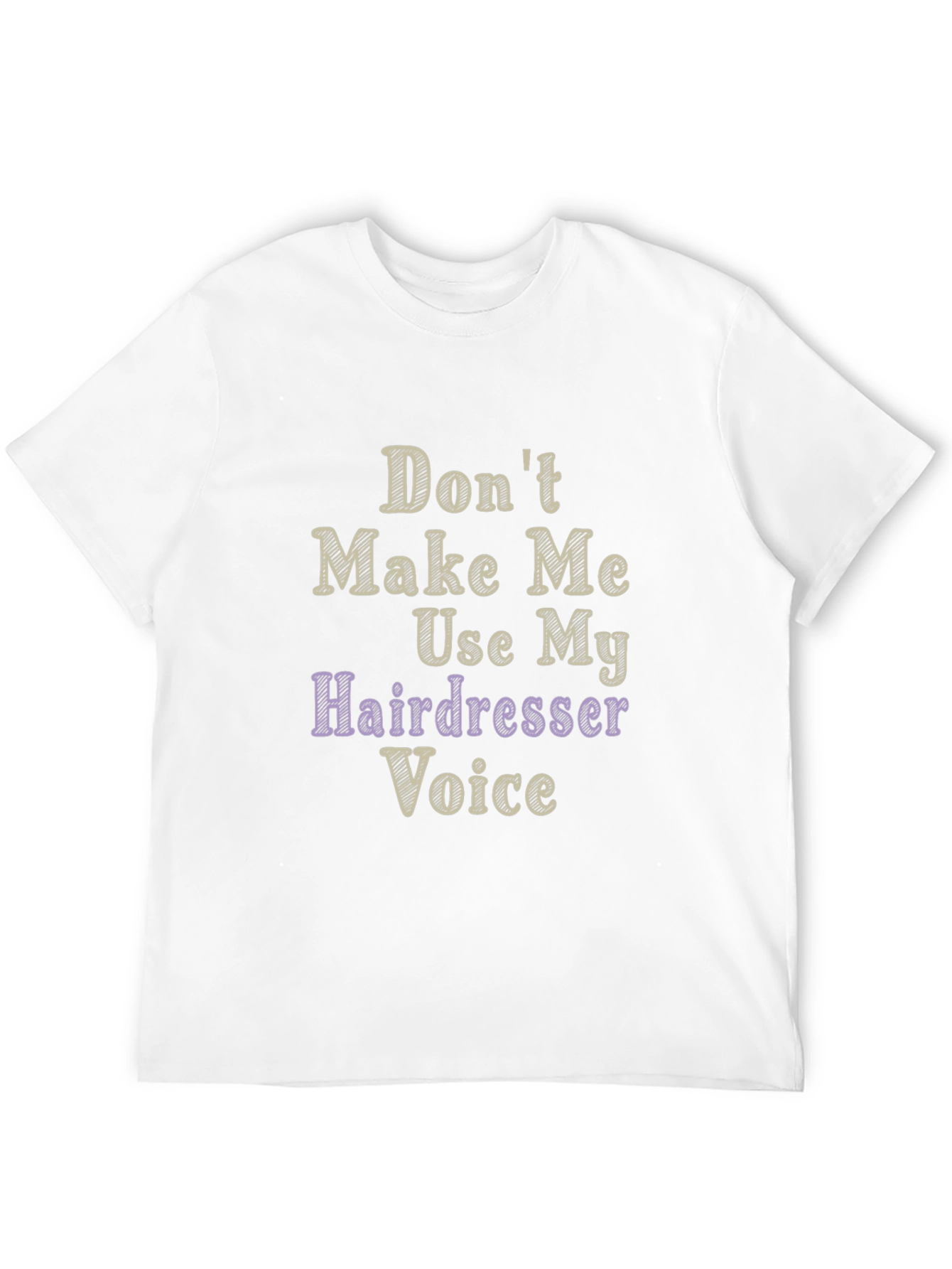 Dont Make Me Use My Hairdresser Voice Graphic T-Shirt
