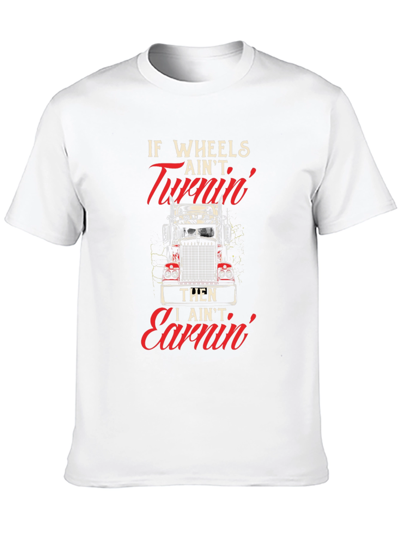 Trucker T-Shirt: If Wheels Aint Turnin