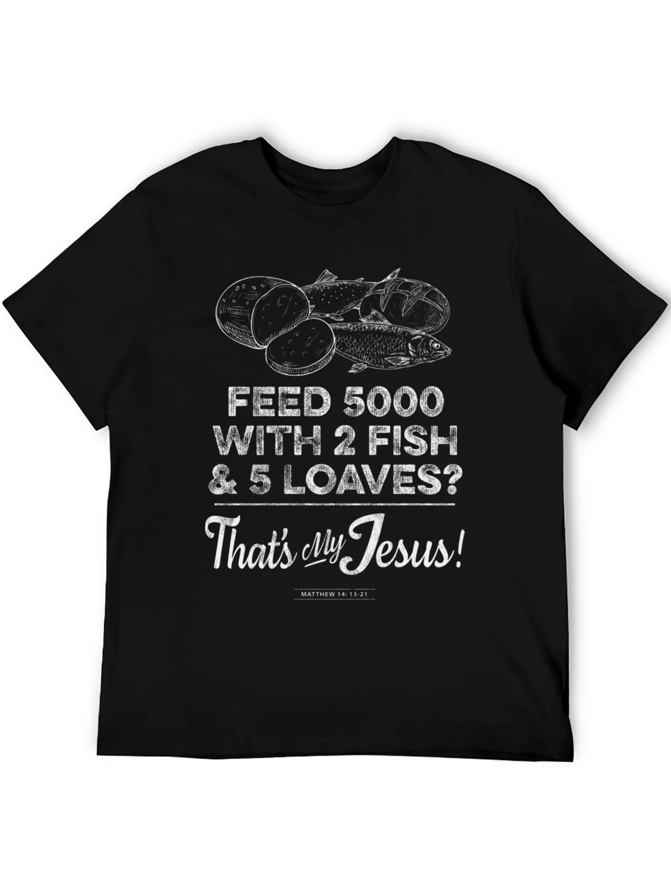 Feed 5000 With 2 Fish & 5 Loaves T-Shirt